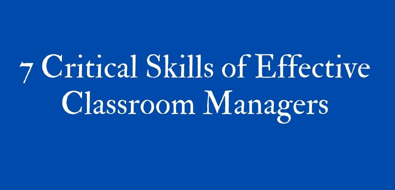 7 Critical Skills of Effective Classroom Managers