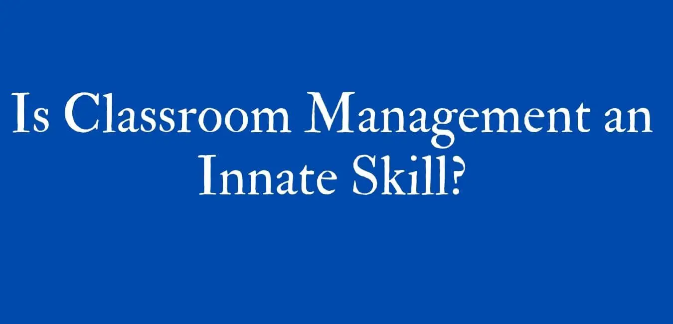 Is Classroom Management an Innate Skill?
