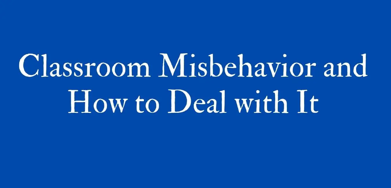 Classroom Misbehavior and How to Deal with It