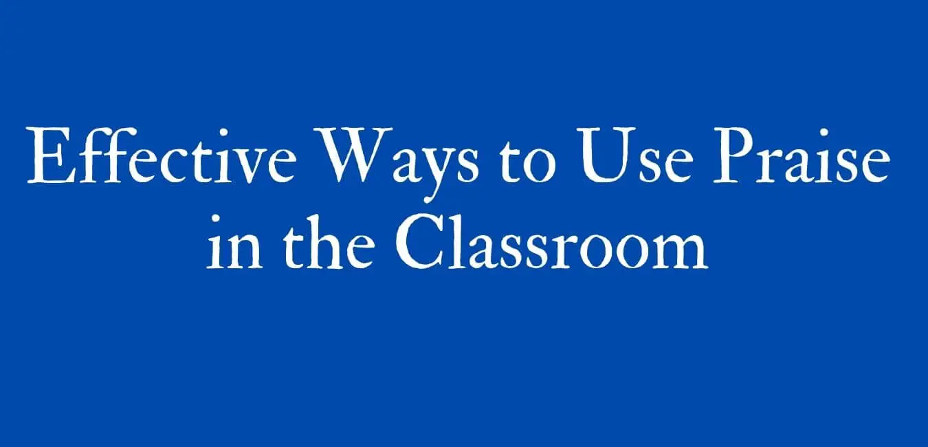 Effective Ways to Use Praise in the Classroom