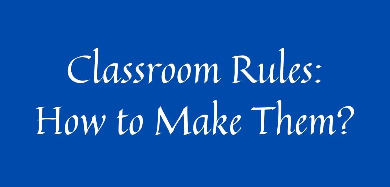Classroom Rules: How to Create and Enforce Them Effectively