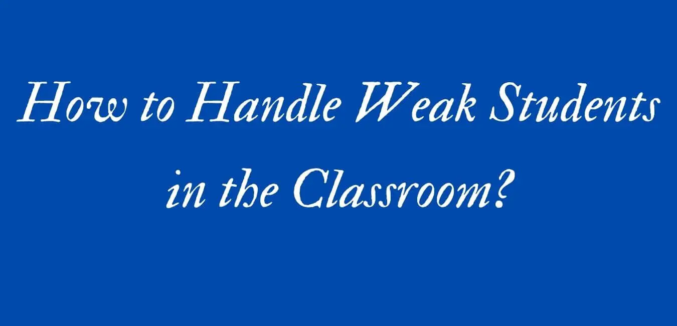 How to Handle Weak Students in the Classroom?