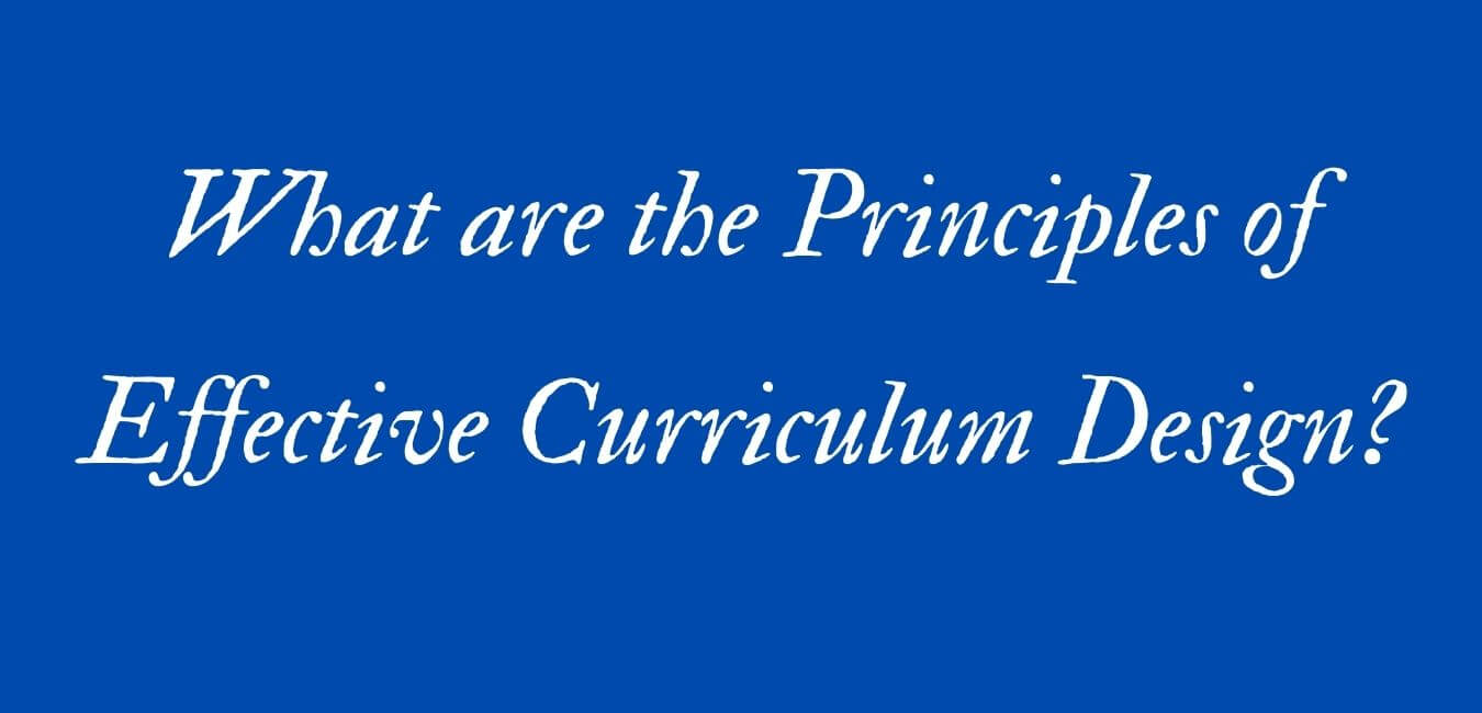 What are the Principles of Effective Curriculum Design?