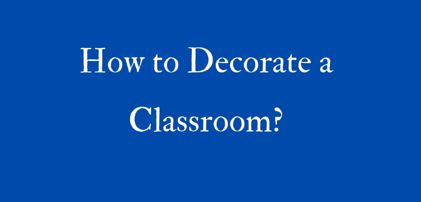 12 Best Ideas to Decorate Your Classroom