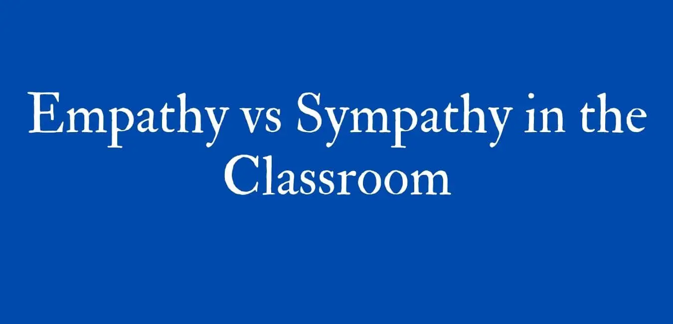 Empathy vs Sympathy in the Classroom
