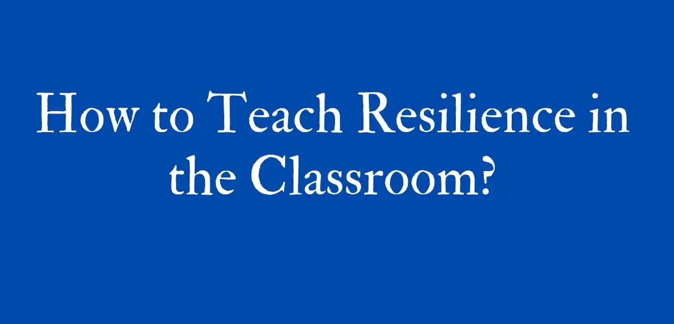 How to Teach Resilience in the Classroom?