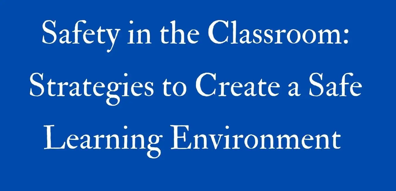 Safety in the Classroom: Strategies to Create a Safe Learning Environment