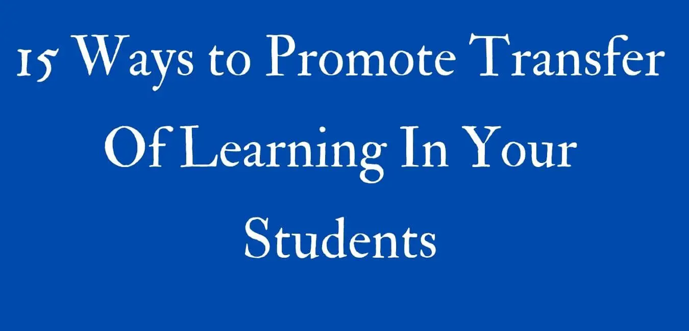 15 Ways to Promote Transfer of Learning in Your Class