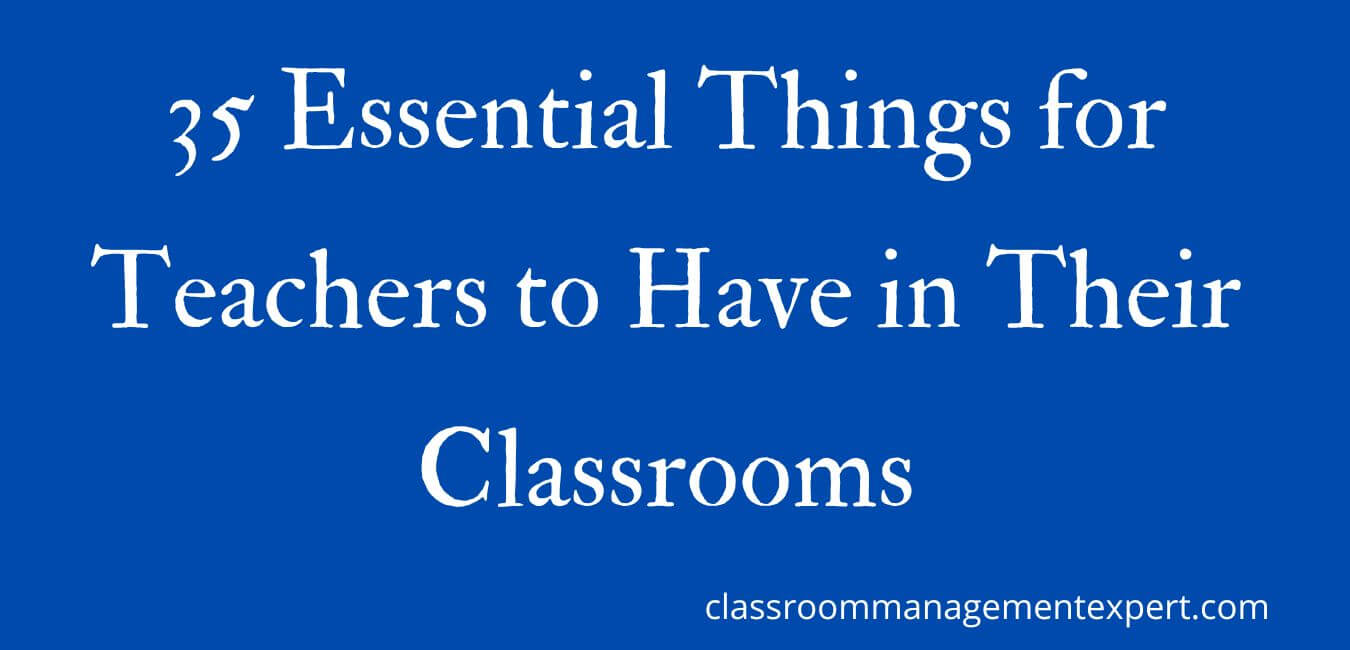 35 Essential Things for Teachers to Have in Their Classrooms