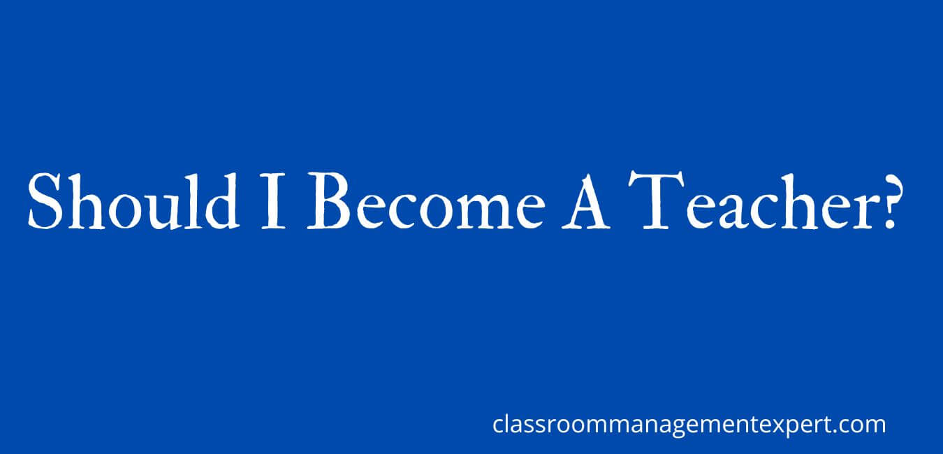 should-i-become-a-teacher-classroom-management-expert