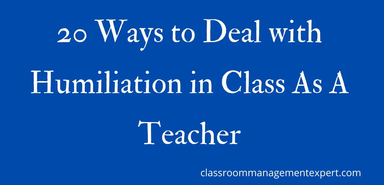 20 Ways to Deal with Humiliation in Class As A Teacher
