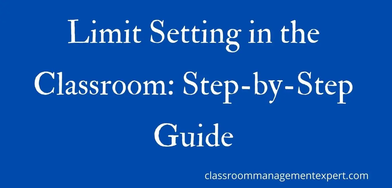 Limit Setting in the Classroom: Step-by-Step Guide