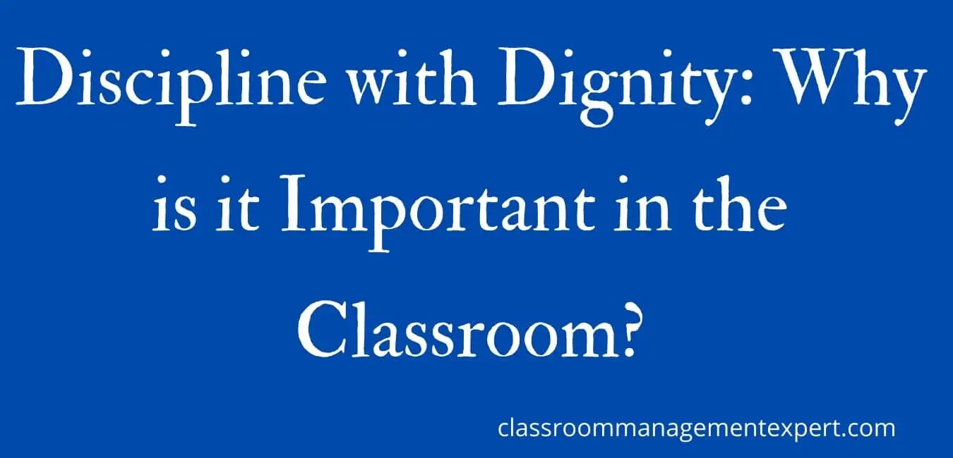 Discipline with Dignity: Why is it Important in the Classroom?