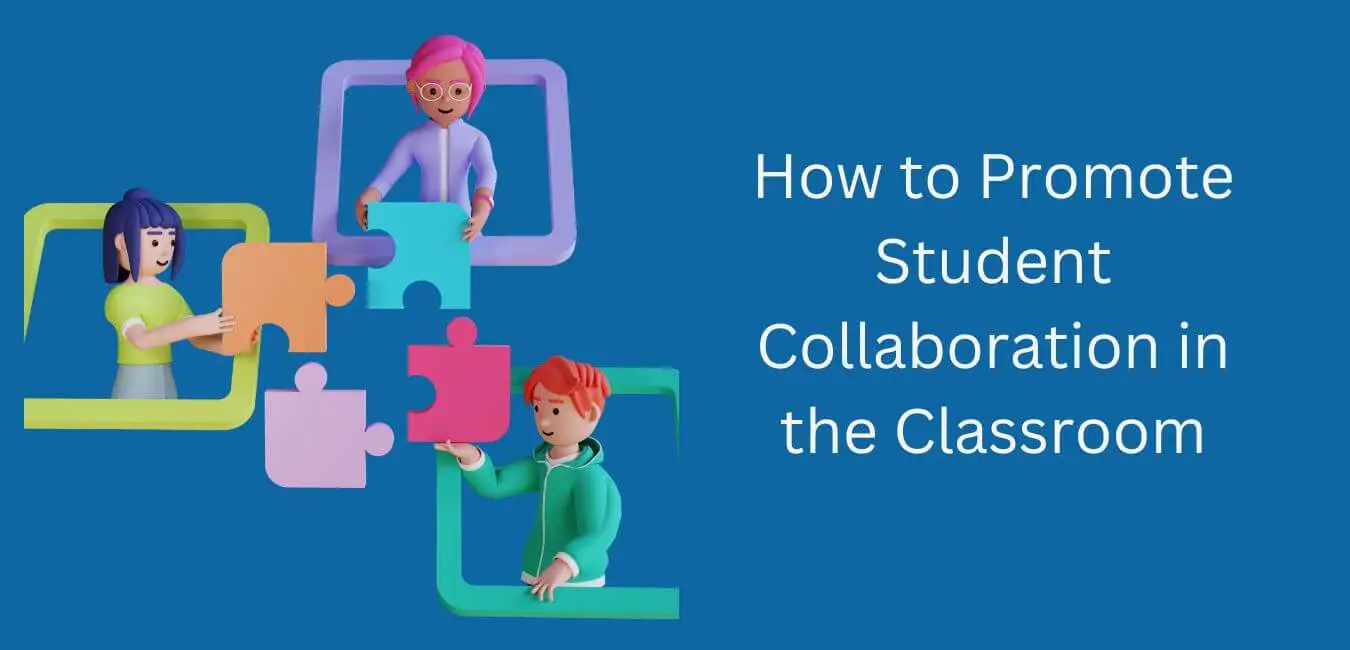 How to Promote Student Collaboration in the Classroom