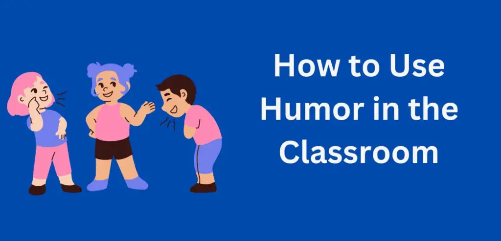 How to Use Humor in Your Classroom as a Teacher