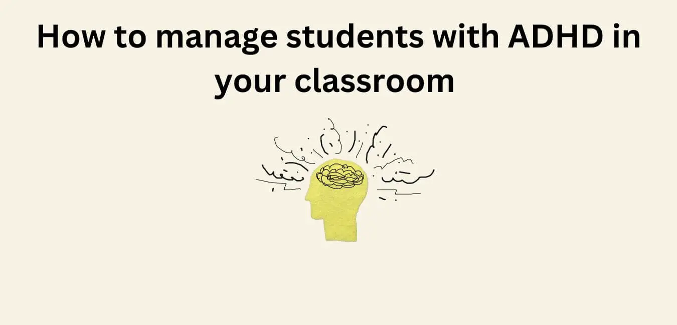 Strategies to Help You Manage Students with ADHD in Your Classroom