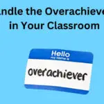 15 Strategies to Handle the Overachieving Students in Your Classroom