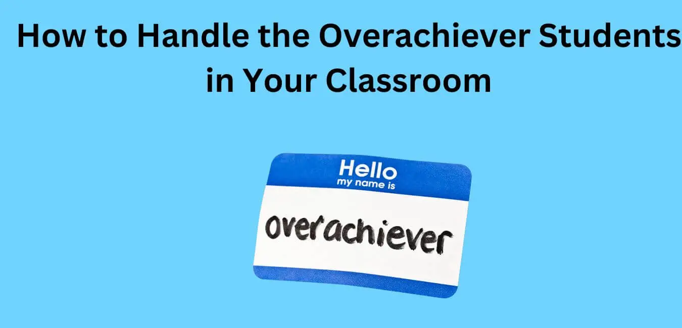 Strategies to Handle the Overachieving Students in Your Classroom