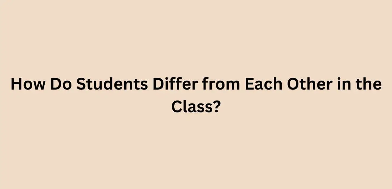How Do Students Differ from One Another in the Classroom?