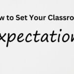 How to Set Clear Expectations in Your Classroom