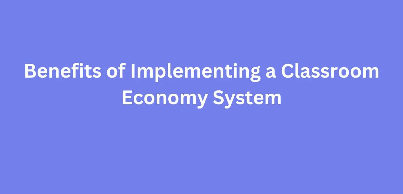 benefits of implementing a classroom economy system