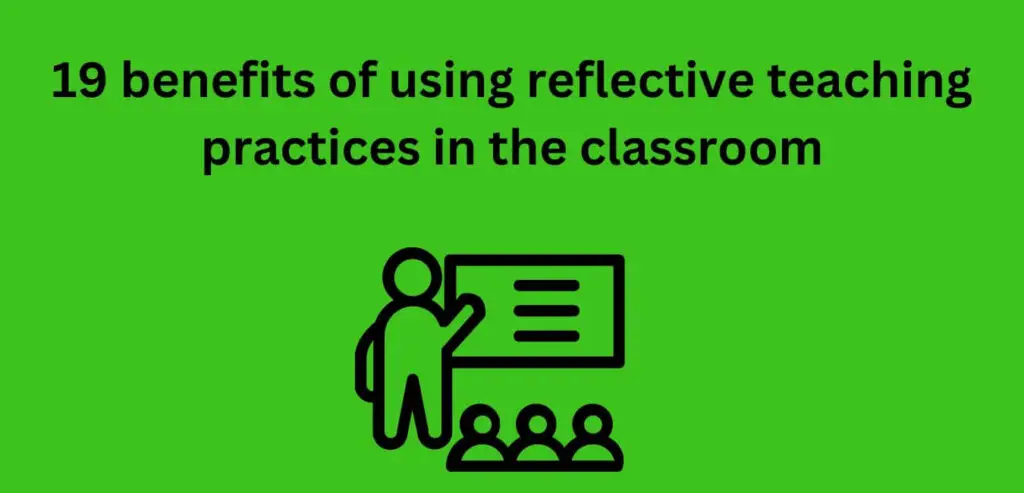 Reflective Teaching: 19 Benefits Of It - Classroom Management Expert