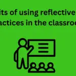 Reflective Teaching: 19 Benefits of It