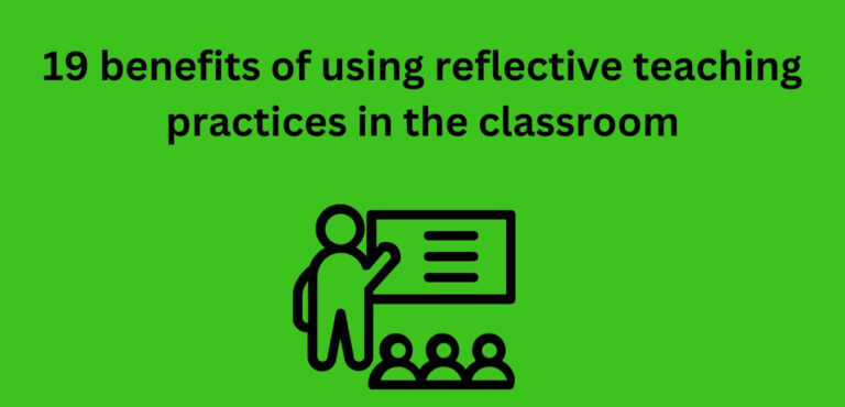 Reflective Teaching: 19 Benefits of It - Classroom Management Expert