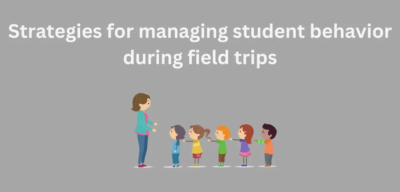 Strategies for managing student behavior during field trips