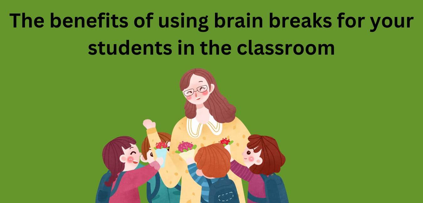 15 Benefits of using brain breaks for your students