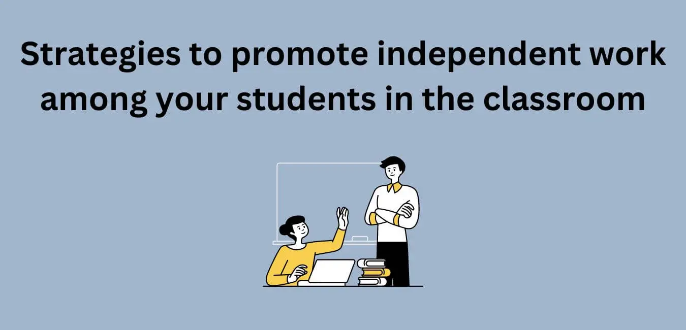Strategies to Promote Independent Work among Your Students