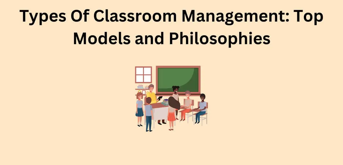 Types Of Classroom Management: Top Models and Philosophies