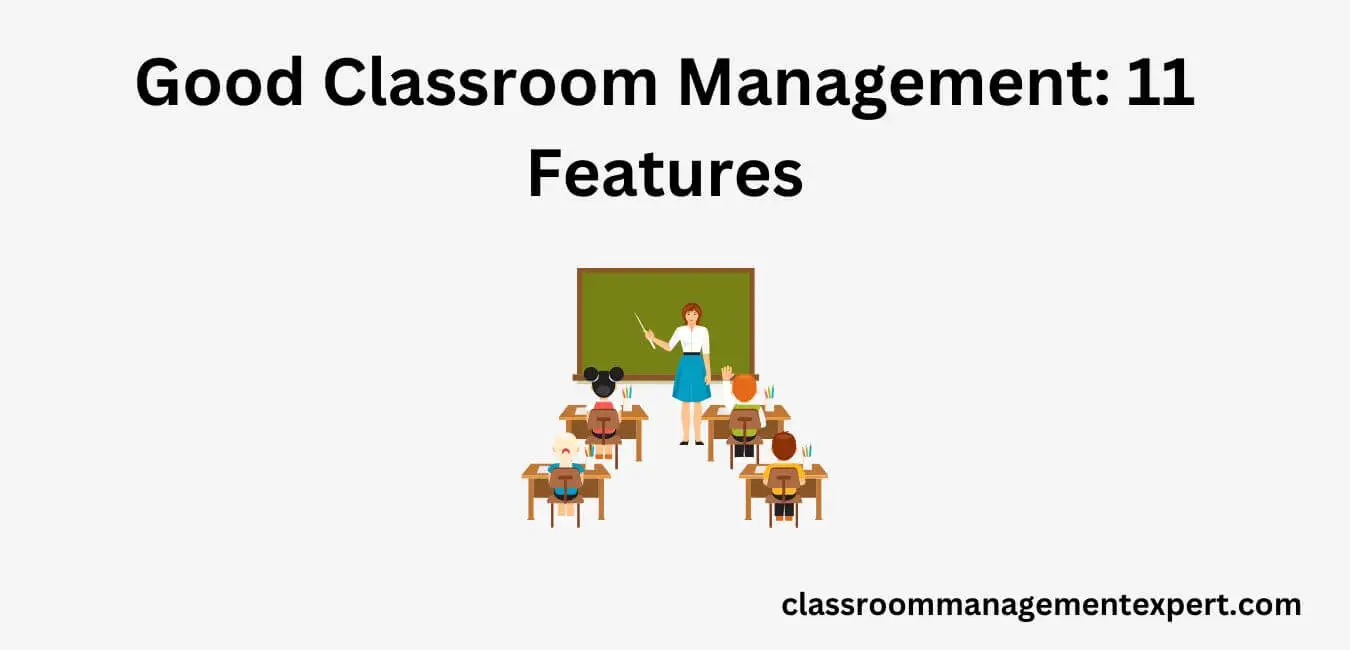Good Classroom Management: 11 Features