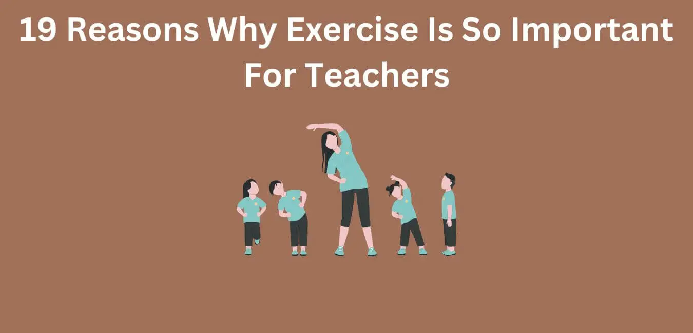 19 Reasons Why Exercise Is So Important For Teachers