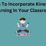 25 Tips To Incorporate Kinesthetic Learning In Your Classroom