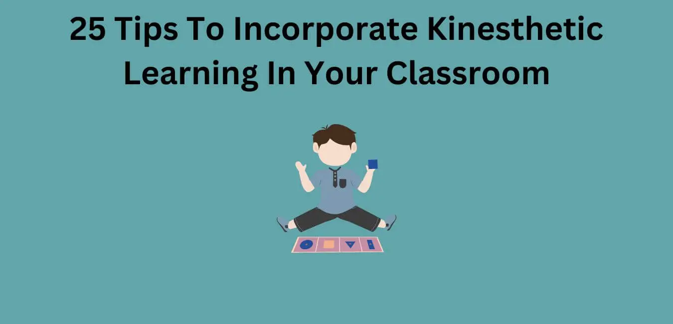 25 Tips To Incorporate Kinesthetic Learning In Your Classroom