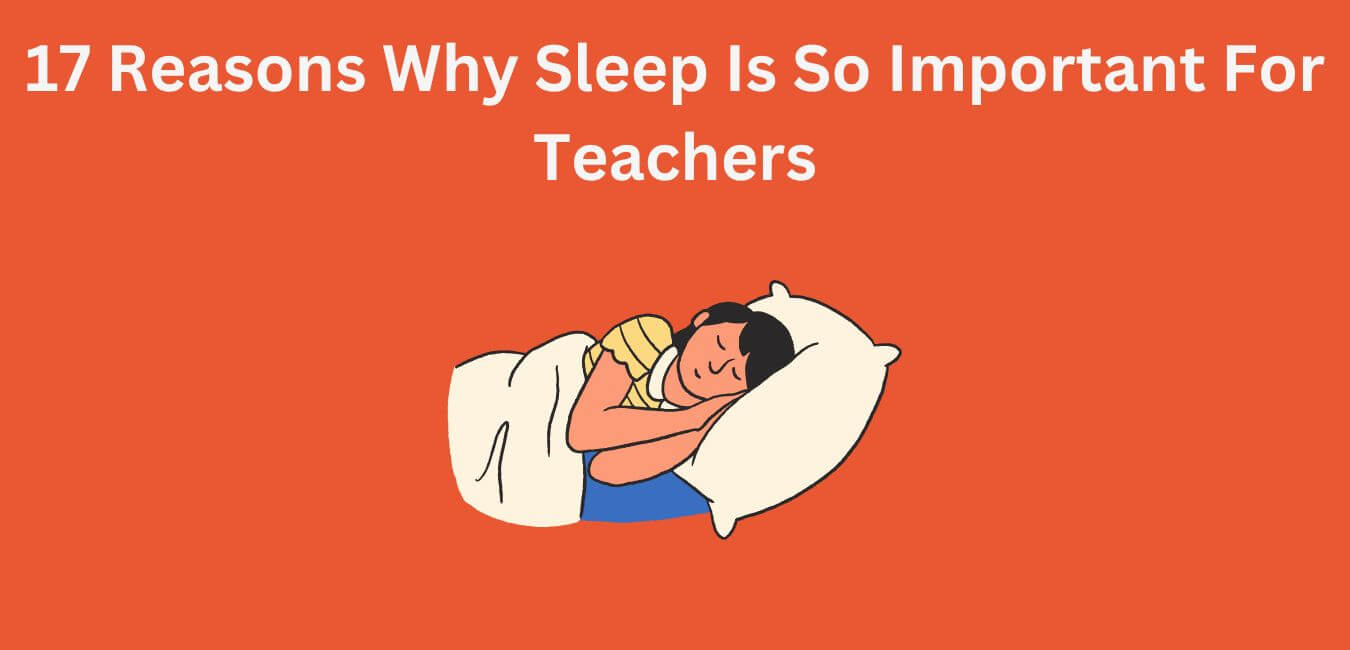 17 Reasons Why Sleep Is So Important For Teachers