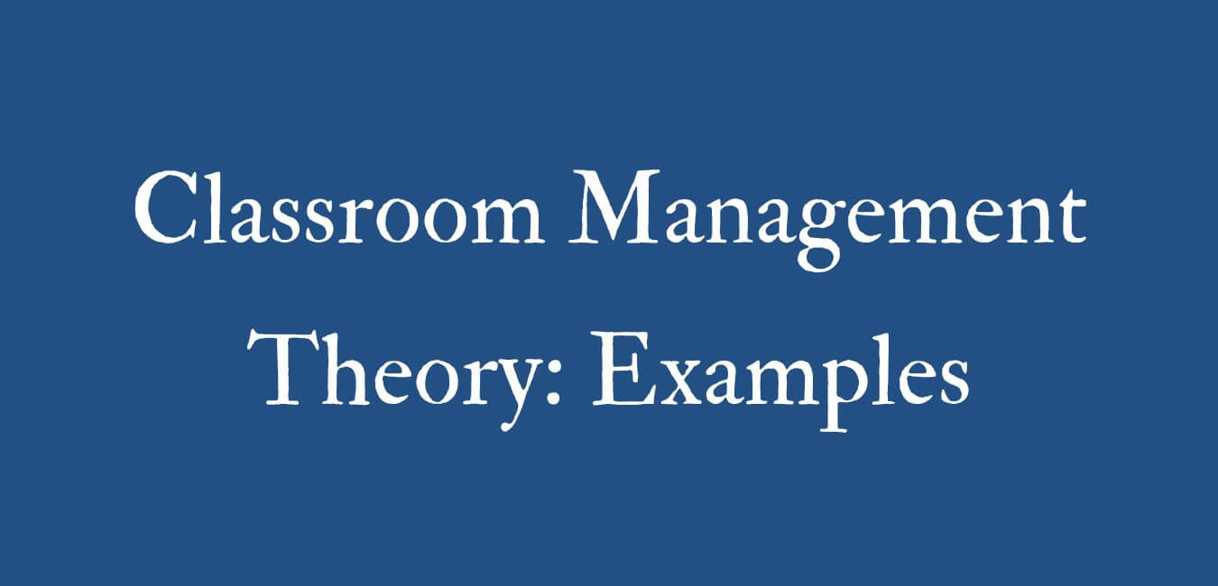 17 classroom management theory examples