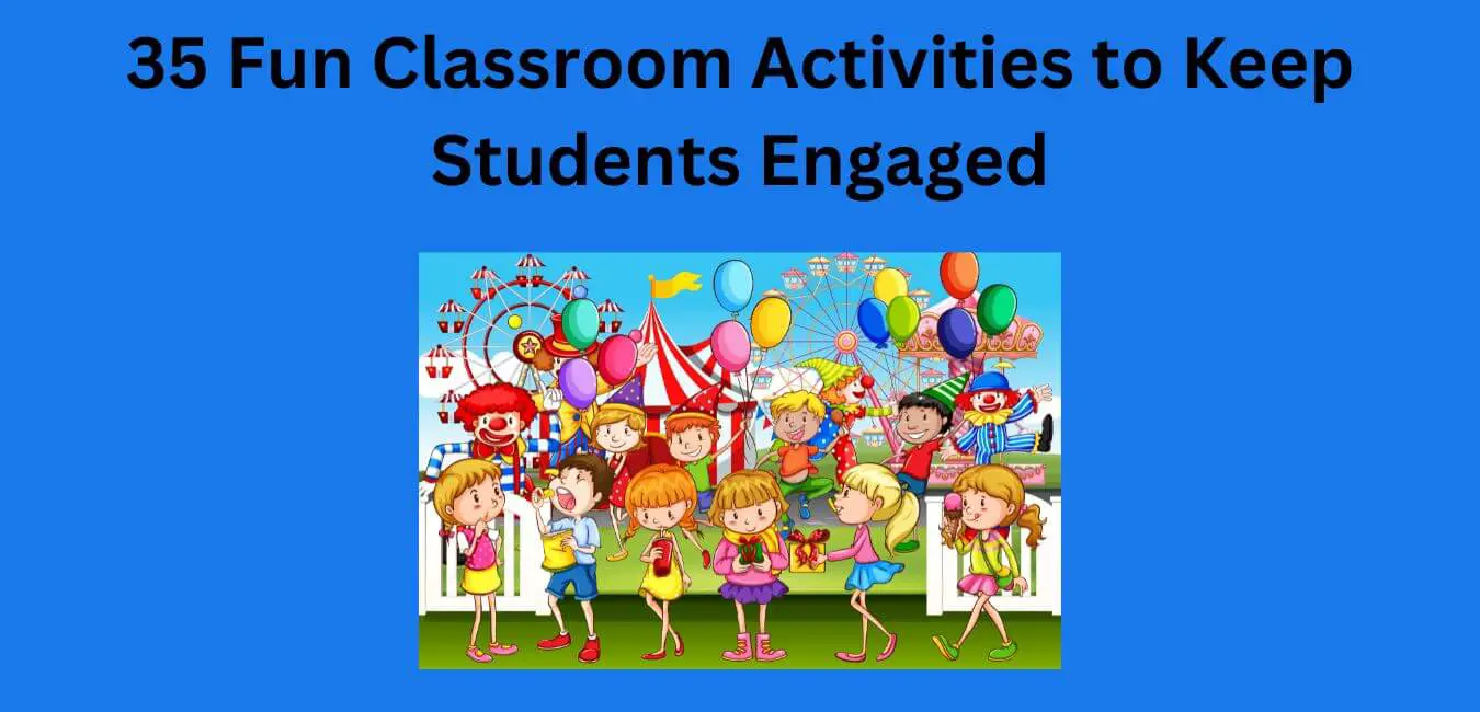 35 Fun Classroom Activities to Keep Students Engaged